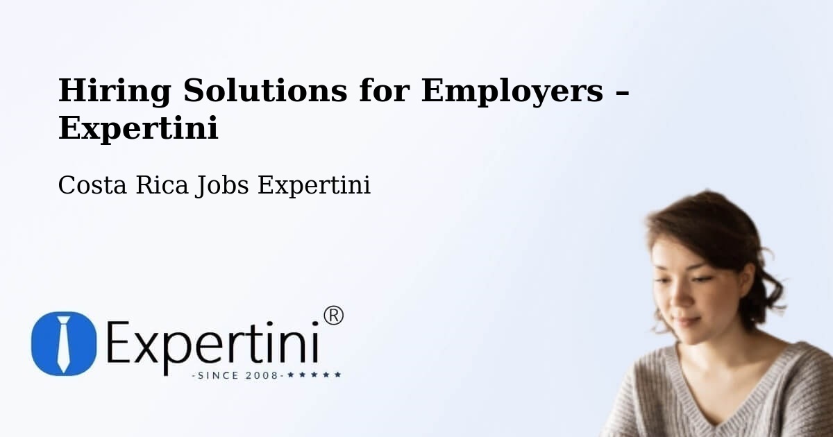 Hiring Solutions for Employers in Bagaces - Bagaces, Costa Rica Jobs Expertini