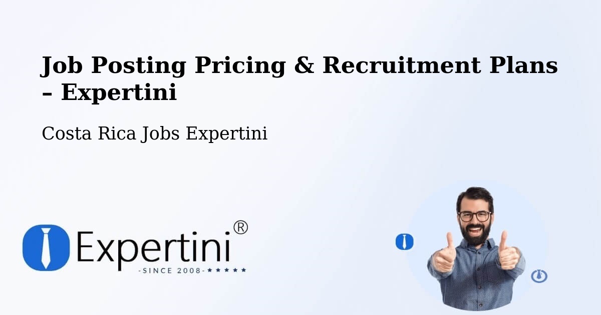 Job Posting Pricing & Recruitment Plans – Bagaces - Bagaces, Costa Rica Jobs Expertini